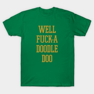 Well Fuck a Doodle Doo T-Shirt